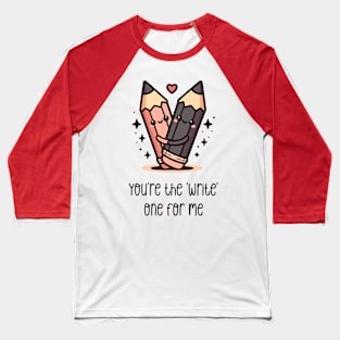 You're the 'write' one for me Baseball T-Shirt